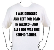 The Game t-shirt: I was drugged and left for dead in Mexico - And all I got was this stupid T-shirt.