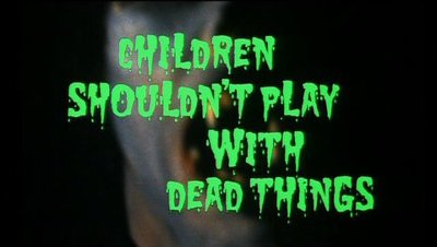 Children Shouldnt Play With Dead Things